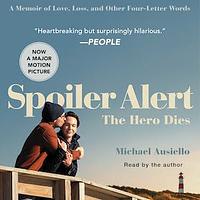 Spoiler Alert: The Hero Dies by Michael Ausiello