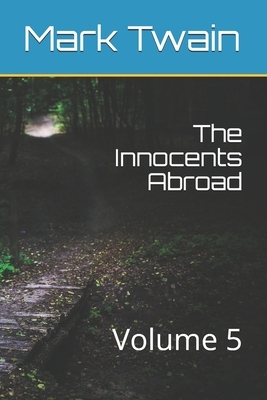The Innocents Abroad: Volume 5 by Mark Twain