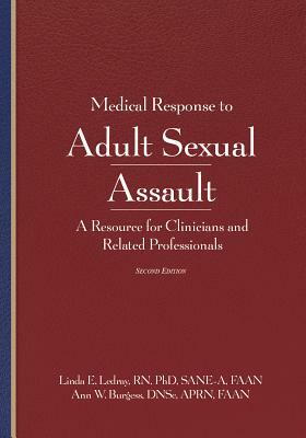 Medical Response to Adult Sexual Assault, Second Edition: A Resource for Clinicians and Related Professionals by Ann Wolbert Burgess, Linda E. Ledray