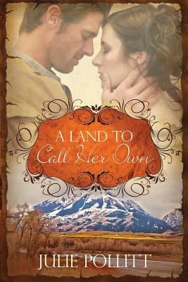 A Land To Call Her Own by Julie Pollitt