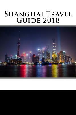 Shanghai Travel Guide 2018 by Rob Collins