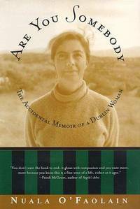 Are You Somebody? The Accidental Memoir of a Dublin Woman by Nuala O'Faolain