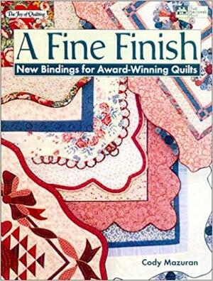 A Fine Finish: New Bindings for Award-Winning Quilts by Cody Mazuran, Janet White
