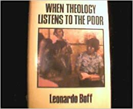 When Theology Listens To The Poor by Leonardo Boff