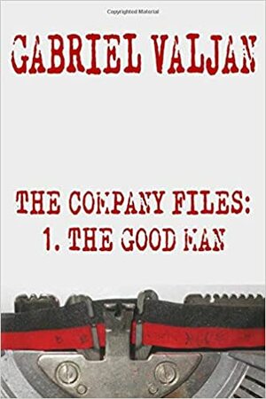 The Company Files: The Good Man (Book 1) by Gabriel Valjan