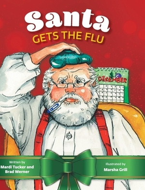 Santa Gets The Flu by Brad Werner, Mardi Tucker