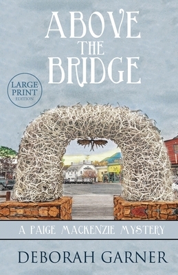 Above the Bridge: Large Print Edition by Deborah Garner