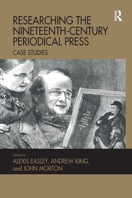 Researching the Nineteenth-Century Periodical Press: Case Studies by 