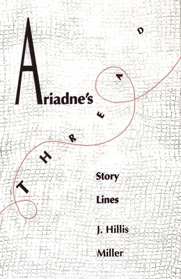 Ariadnes Thread: Story Lines by J. Hillis Miller