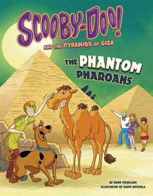 Scooby-Doo! and the Pyramids of Giza: The Phantom Pharaohs by Mark Weakland