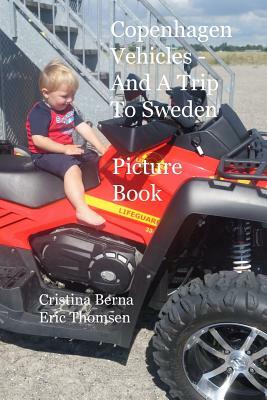 Copenhagen Vehicles - And A Trip To Sweden: Picture Book by Cristina Berna, Eric Thomsen