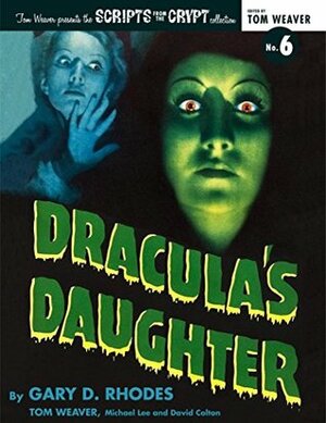 Dracula's Daughter by Gary D. Rhodes, Michael Lee, David Colton, Tom Weaver