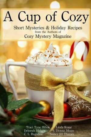 A Cup of Cozy by Deborah Malone, S. Dionne Moore, C.L. Ragsdale, Nancy Jill Thames, Traci Tyne Hilton, Linda P. Kozar