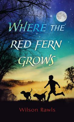 Where the Red Fern Grows by Wilson Rawls