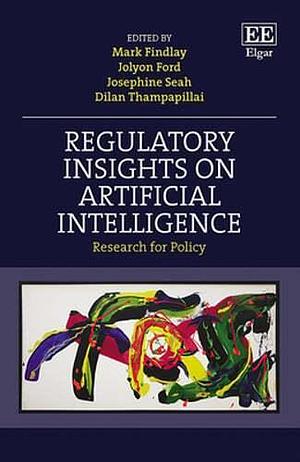 Regulatory Insights on Artificial Intelligence: Research for Policy by Dilan Thampapillai, Josephine Seah, Jolyon Ford, Mark Findlay