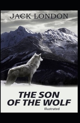 The Son of the Wolf Illustrated by Jack London