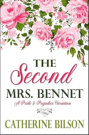 The Second Mrs. Bennet: A Pride and Prejudice Variation by Catherine Bilson