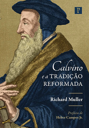 Calvino e a Tradição Reformada by Richard A. Muller