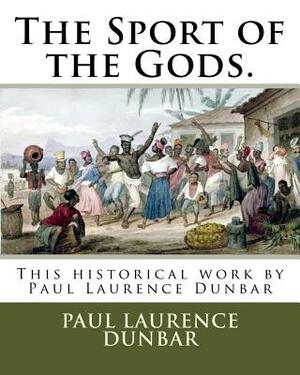 The Sport of the Gods.: This historical work by Paul Laurence Dunbar by Paul Laurence Dunbar