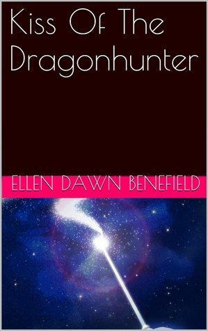 Kiss Of The Dragon Hunter by Ellen Dawn Benefield