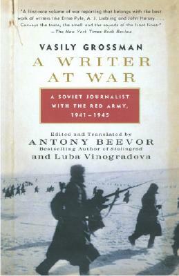 A Writer at War: A Soviet Journalist with the Red Army, 1941-1945 by Vasily Grossman