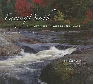 Facing Death: A Companion in Words and Images by Linda Watson