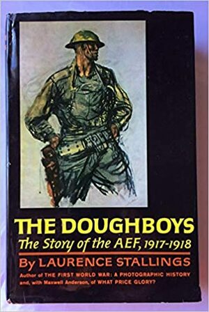 The Doughboys: The Story of the AEF, 1917-1918 by Laurence Stallings