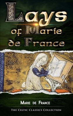 Lays of Marie de France: Celtic Classics by Marie de France