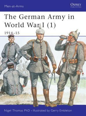 The German Army in World War I (1): 1914-15 by Nigel Thomas
