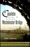 Canaletto and the Case of Westminster Bridge by Janet Laurence