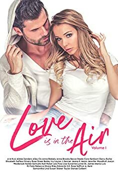 Love Is In the Air Volume 1 by A M Kusi, Anna Brooks, Anna Blakely, Abbi Zanders, Darcy Burke, Susan Stoker, Elizabeth SaFleur, Alley Ciz, Cora Kenborn, Becca Steele