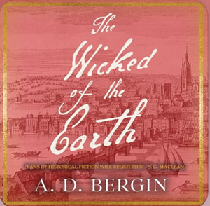 The Wicked of the Earth by A D Bergin