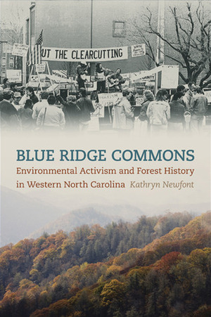 Blue Ridge Commons: Environmental Activism and Forest History in Western North Carolina by Kathryn Newfont