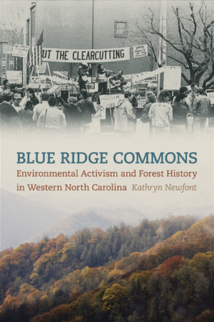 Blue Ridge Commons: Environmental Activism and Forest History in Western North Carolina by Kathryn Newfont