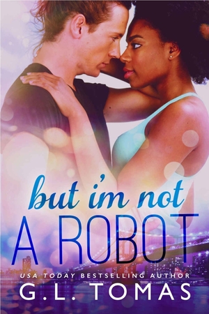 But I'm Not a Robot  by G.L. Tomas