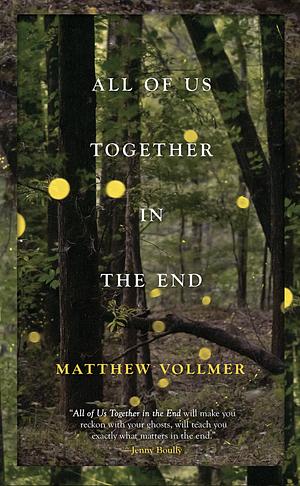 All of Us Together in the End by Matthew Vollmer