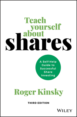 Teach Yourself about Shares: A Self-Help Guide to Successful Share Investing by Roger Kinsky