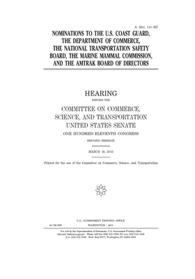 Nominations to the U.S. Coast Guard, the Department of Commerce, the National Transportation Safety Board, the Marine Mammal Commission, and the Amtra by United States Congress, United States Senate, Committee on Commerce Science (senate)