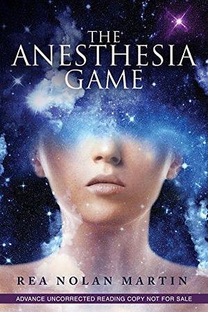 The Anesthesia Game: A brilliant story about the true origins of healing by Rea Nolan Martin, Rea Nolan Martin