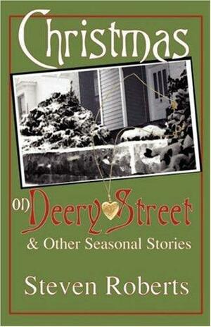 Christmas on Deery Street and Other Seasonal Stories by Steven Roberts