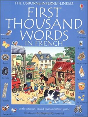 The Usborne Internet Linked First Thousand Words In French: With Internet Linked Pronunciation Guide by Heather Amery