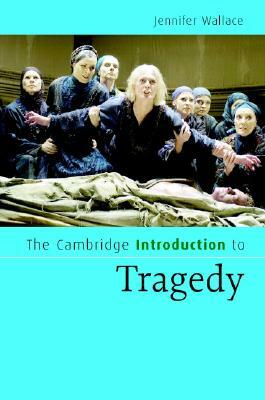 The Cambridge Introduction to Tragedy by Jennifer Wallace