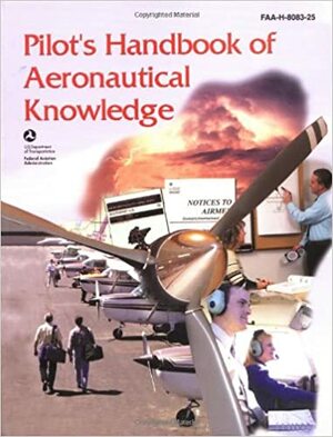 Pilot's Handbook of Aeronautical Knowledge: FAA-H-8083-25, December 2003 by Federal Aviation Administration