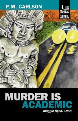Murder Is Academic by P. M. Carlson