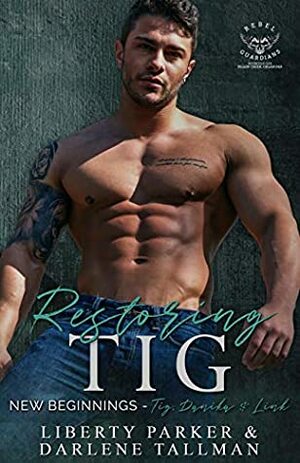 Restoring Tig : New Beginnings by Darlene Tallman, Liberty Parker