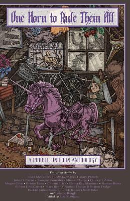 One Horn to Rule Them All: A Purple Unicorn Anthology by Kristin Luna, Colette Black, Lisa Mangum