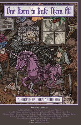 One Horn to Rule Them All: A Purple Unicorn Anthology by Lisa Mangum, Colette Black, Kristin Luna