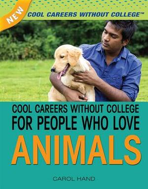 Cool Careers Without College for People Who Love Animals by Carol Hand