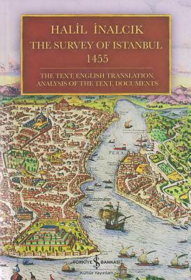 The Survey of Istanbul 1455: The Text, English Translation, Analysis of the Text, Documents by Halil Inalcik