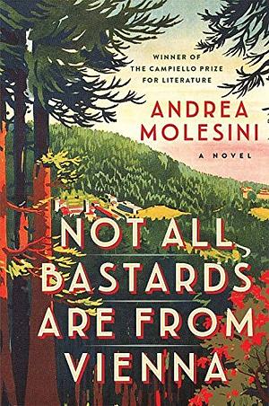 Not all Bastards are from Vienna: A Novel by Andrea Molesini